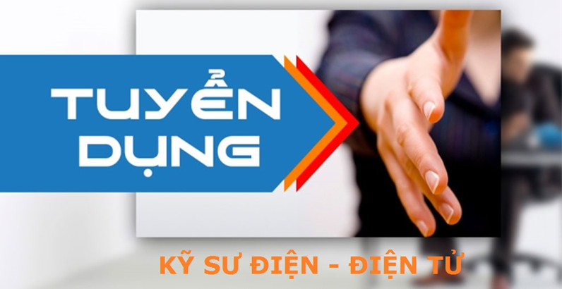 Tuyển dụng - Kỹ Sư Điện, Điện tử hoặc Điện tử viễn thông  (Thiết Kế, Dự toán)